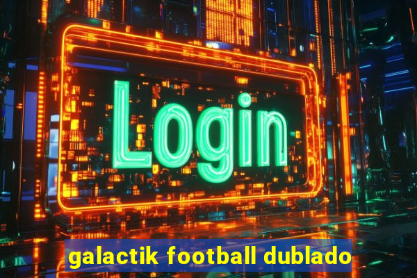 galactik football dublado